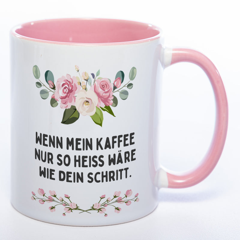 Blümchen-Tasse mit Spruch "Wenn mein Kaffee nur so heiss wie dein Schritt wäre" - Lustige Kaffeetasse spülmaschinenfest