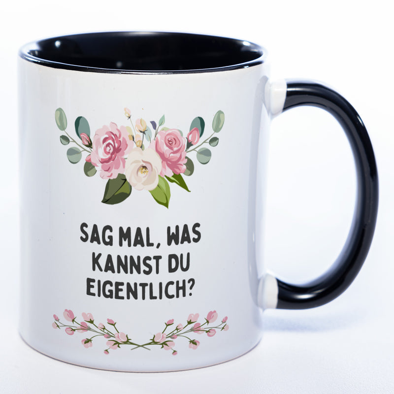 Blümchen-Tasse mit Spruch "Sag mal, was kannst Du eigentlich?" - Lustige Kaffeetasse spülmaschinenfest