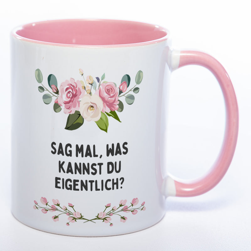 Blümchen-Tasse mit Spruch "Sag mal, was kannst Du eigentlich?" - Lustige Kaffeetasse spülmaschinenfest
