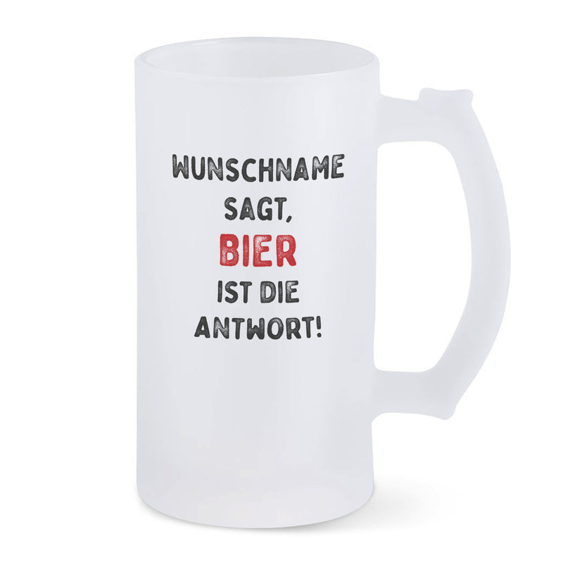 Bierkrug aus satiniertem Glas mit Spruch: ... NAME... sagt, Bier ist die Antwort!