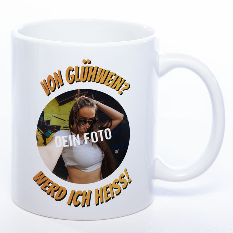 Personalisierte Weihnachtstasse - Von Glühwein? Werd ich heiß!