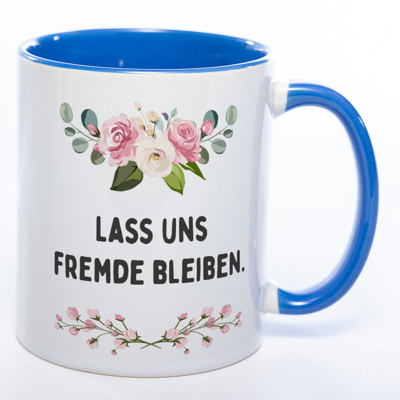 Blümchen-Tasse mit Spruch "Lass uns Fremde bleiben" spülmaschinenfest - Lustige Kaffeetasse