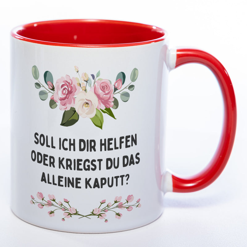 Blümchen-Tasse mit Spruch "Soll ich Dir helfen oder kriegst Du das alleine kaputt?" - Lustige Kaffeetasse spülmaschinenfest