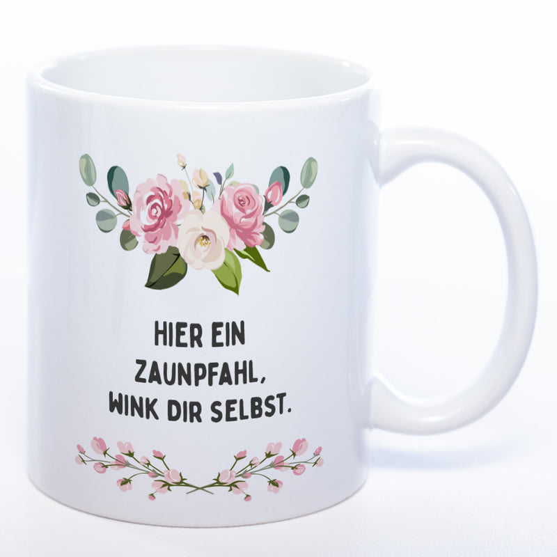Blümchen-Tasse mit Spruch "Hier ein Zaunpfahl, wink Dir selbst." - Lustige Kaffeetasse spülmaschinenfest