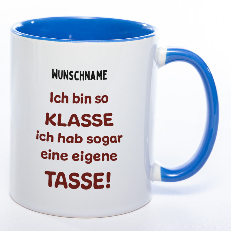 Tasse mit Spruch und Wunschname "Ich bin so klasse ich hab sogar eine eigene Tasse" - spülmaschinenfest